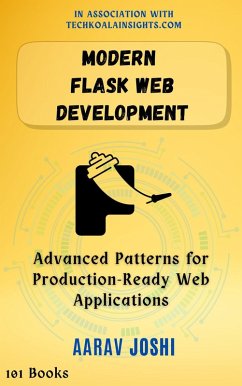 Modern Flask Web Development: Advanced Patterns for Production-Ready Web Applications (eBook, ePUB) - Joshi, Aarav