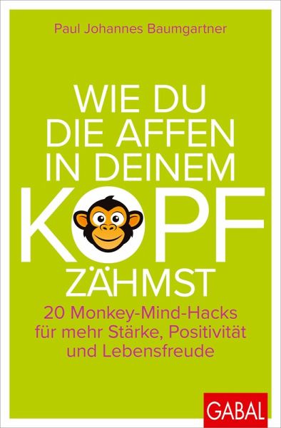 Wie du die Affen in deinem Kopf zähmst (eBook, PDF) Wie du die Affen in deinem Kopf zähmst (eBook, PDF)