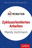 30 Minuten Zyklusorientiertes Arbeiten (eBook, PDF) 30 Minuten Zyklusorientiertes Arbeiten (eBook, PDF)
