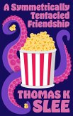 A Symmetrically Tentacled Friendship (eBook, ePUB) A Symmetrically Tentacled Friendship (eBook, ePUB)