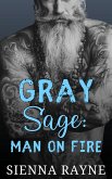 Gray Sage: Man on Fire (Gray Hawks MC, #8) (eBook, ePUB) Gray Sage: Man on Fire (Gray Hawks MC, #8) (eBook, ePUB)