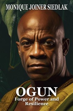 Ogun: Forge of Power and Resilience (Spirits of the Orishas, #4) (eBook, ePUB) - Siedlak, Monique Joiner