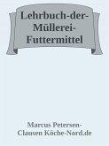 Lehrbuch der Müllerei - Futtermittel (eBook, ePUB) Lehrbuch der Müllerei - Futtermittel (eBook, ePUB)