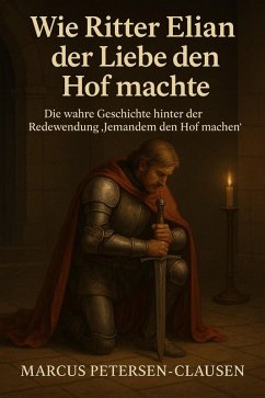 Cover Wie Ritter Elian der Liebe den Hof machte (Redewendung) (eBook, ePUB)
