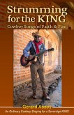 Strumming for the KING: Cowboy Songs of Faith & Fire (eBook, ePUB) Strumming for the KING: Cowboy Songs of Faith & Fire (eBook, ePUB)