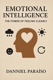 Emotional Intelligence: The Power of Feeling Clearly (eBook, ePUB) Emotional Intelligence: The Power of Feeling Clearly (eBook, ePUB)