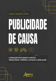 Publicidade de Causa: A Interação Entre Jovens e Marcas, Influenciando Cotidiano, Consumo e Ação Social (eBook, ePUB) Publicidade de Causa: A Interação Entre Jovens e Marcas, Influenciando Cotidiano, Consumo e Ação Social (eBook, ePUB)