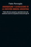 ANARQUISMO Y CATOLICISMO EN LA CUESTIÓN OBRERA ARGENTINA (eBook, ePUB)