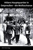 Hitlers Hauptquartier in Ostpreußen - die Wolfsschanze (eBook, ePUB) Hitlers Hauptquartier in Ostpreußen - die Wolfsschanze (eBook, ePUB)