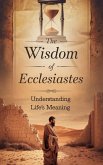 The Wisdom of Ecclesiastes (Biblical Biography, #9) (eBook, ePUB) The Wisdom of Ecclesiastes (Biblical Biography, #9) (eBook, ePUB)