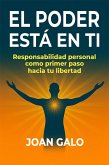 El Poder Está en Ti: Responsabilidad personal como primer paso hacia tu libertad (Spanish Edition) (eBook, ePUB) El Poder Está en Ti: Responsabilidad personal como primer paso hacia tu libertad (Spanish Edition) (eBook, ePUB)