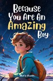 Because You Are An Amazing Boy: Inspiring stories about Courage, Inner Strength, and Self-Confidence (Children's Motivational Book) (eBook, ePUB) Because You Are An Amazing Boy: Inspiring stories about Courage, Inner Strength, and Self-Confidence (Children's Motivational Book) (eBook, ePUB)