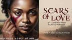 SCARS OF LOVE: My Journey from Pain to Purpose (eBook, ePUB) SCARS OF LOVE: My Journey from Pain to Purpose (eBook, ePUB)