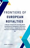 Frontiers of European Royalties: A Master Guide to IP Licensing, Multi-Jurisdictional Compliance, and Future Transformation - Exploring the Vast Horizons of Intellectual Property in the EU (eBook, ePUB) Frontiers of European Royalties: A Master Guide to IP Licensing, Multi-Jurisdictional Compliance, and Future Transformation - Exploring the Vast Horizons of Intellectual Property in the EU (eBook, ePUB)