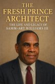 The Fresh Prince Architect: The Life and Legacy of Samm-Art Williams III (eBook, ePUB) The Fresh Prince Architect: The Life and Legacy of Samm-Art Williams III (eBook, ePUB)