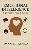 Emotional Intelligence: The Power of Feeling Clearly (eBook, ePUB) Emotional Intelligence: The Power of Feeling Clearly (eBook, ePUB)