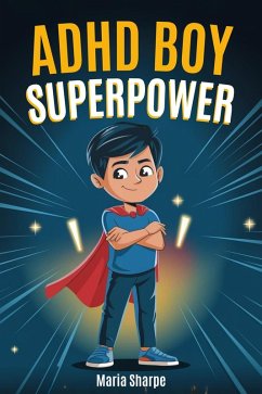 Cover ADHD Boy Superpower: Inspiring stories for Unique Boys to Overcome Impulsivity, Anger and Build Self-Confidence (Children's Motivational Book) (eBook, ePUB)