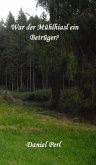 War der Mühlhiasl ein Betrüger? (eBook, ePUB) War der Mühlhiasl ein Betrüger? (eBook, ePUB)