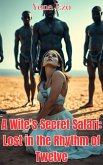 A Wife's Secret Safari: Lost in the Rhythm of Twelve (eBook, ePUB) A Wife's Secret Safari: Lost in the Rhythm of Twelve (eBook, ePUB)