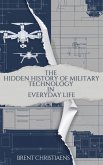 The Hidden History of Military Technology in Everyday Life (eBook, ePUB) The Hidden History of Military Technology in Everyday Life (eBook, ePUB)