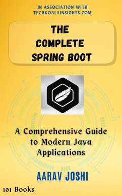 The Complete Spring Boot: A Comprehensive Guide to Modern Java Applications (eBook, ePUB) - Joshi, Aarav