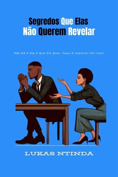 Segredos Que Elas Não Querem Revelar (eBook, ePUB) - Ntinda, Lukas Segredos Que Elas Não Querem Revelar (eBook, ePUB) - Ntinda, Lukas