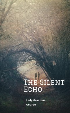 The Silent Echo (eBook, ePUB) - George, Lady Gracious The Silent Echo (eBook, ePUB) - George, Lady Gracious