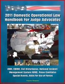 2011 Domestic Operational Law Handbook for Judge Advocates - WMD, CBRNE, Civil Disturbance, National Incident Management System (NIMS), Posse Comitatus, Special Events, Rules for Use of Forces (eBook, ePUB) 2011 Domestic Operational Law Handbook for Judge Advocates - WMD, CBRNE, Civil Disturbance, National Incident Management System (NIMS), Posse Comitatus, Special Events, Rules for Use of Forces (eBook, ePUB)