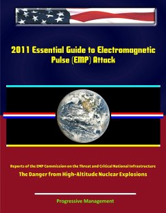 2011 Essential Guide to Electromagnetic Pulse (EMP) Attack - Reports of the EMP Commission on the Threat and Critical National Infrastructure - The Danger from High-Altitude Nuclear Explosions (eBook, ePUB) - Schuler, Randall