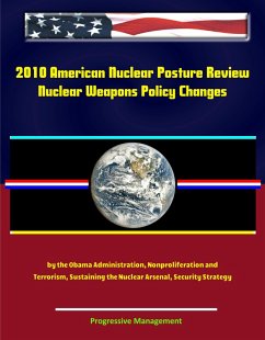 2010 American Nuclear Posture Review - Nuclear Weapons Policy Changes by the Obama Administration, Nonproliferation and Terrorism, Sustaining the Nuclear Arsenal, Security Strategy (eBook, ePUB) - Schuler, Randall
