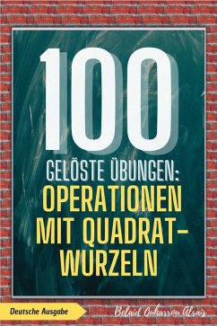 Cover 100 gelöste Übungen: Operationen mit Quadratwurzeln (100 Gelöste Übungen - Mathematik Übungsreihe, #4) (eBook, ePUB)