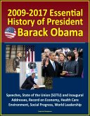 2009-2017 Essential History of President Barack Obama - Speeches, State of the Union (SOTU) and Inaugural Addresses, Record on Economy, Health Care, Environment, Social Progress, World Leadership (eBook, ePUB) 2009-2017 Essential History of President Barack Obama - Speeches, State of the Union (SOTU) and Inaugural Addresses, Record on Economy, Health Care, Environment, Social Progress, World Leadership (eBook, ePUB)