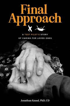 Final Approach: A Test Pilot's Story of Caring for Loved Ones (eBook, ePUB) - Knaul, Jonathan