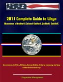 2011 Complete Guide to Libya: Muammar al Qadhafi (Colonel Gadhafi, Qaddafi, Gaddafi), Government, Politics, Military, Human Rights, History, Economy, Uprising - Authoritative Coverage (eBook, ePUB) 2011 Complete Guide to Libya: Muammar al Qadhafi (Colonel Gadhafi, Qaddafi, Gaddafi), Government, Politics, Military, Human Rights, History, Economy, Uprising - Authoritative Coverage (eBook, ePUB)
