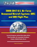 2009-2047 U.S. Air Force Unmanned Aircraft Systems (UAS) and UAV Flight Plan - Current Program, Action Plan, Nano, Micro, Man-Portable, Air-Launched, Predator, Reaper, Global Hawk, Raven (eBook, ePUB) 2009-2047 U.S. Air Force Unmanned Aircraft Systems (UAS) and UAV Flight Plan - Current Program, Action Plan, Nano, Micro, Man-Portable, Air-Launched, Predator, Reaper, Global Hawk, Raven (eBook, ePUB)