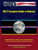 2011 Complete Guide to Bahrain: Bahraini Government, Military, Human and Religious Rights, History, Trade, Exports, Economy - Authoritative Coverage (eBook, ePUB) 2011 Complete Guide to Bahrain: Bahraini Government, Military, Human and Religious Rights, History, Trade, Exports, Economy - Authoritative Coverage (eBook, ePUB)