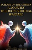 Echoes of the Unseen: A Journey Through Spiritual Warfare (eBook, ePUB) Echoes of the Unseen: A Journey Through Spiritual Warfare (eBook, ePUB)