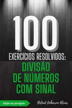 100 Exercícios Resolvidos: Divisão de Números com Sinal (100 Exercícios Resolvidos - Série de Prática Matemática, #3) (eBook, ePUB) - Alrais, Belaid Ouharrou