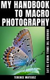 My Handbook to Macro Photography: Bringing the Small World to Life (eBook, ePUB) My Handbook to Macro Photography: Bringing the Small World to Life (eBook, ePUB)