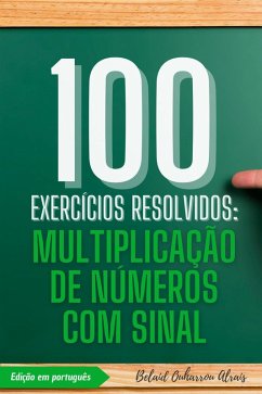 Cover 100 Exercícios Resolvidos: Multiplicação de Números com Sinal (100 Exercícios Resolvidos - Série de Prática Matemática, #2) (eBook, ePUB)