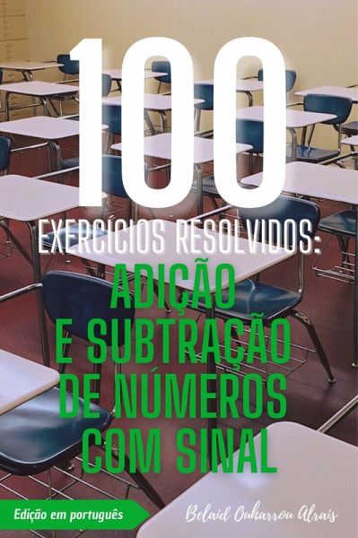100 Exercícios Resolvidos: Adição e Subtração de Números com Sinal (100 Exercícios Resolvidos - Série de Prática Matemática, #1) (eBook, ePUB) 100 Exercícios Resolvidos: Adição e Subtração de Números com Sinal (100 Exercícios Resolvidos - Série de Prática Matemática, #1) (eBook, ePUB)