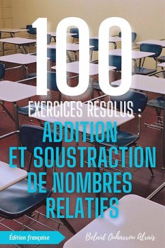 Cover 100 Exercices Résolus : Addition et Soustraction de Nombres Relatifs (100 Exercices Résolus - Série de Pratique Mathématique, #1) (eBook, ePUB)