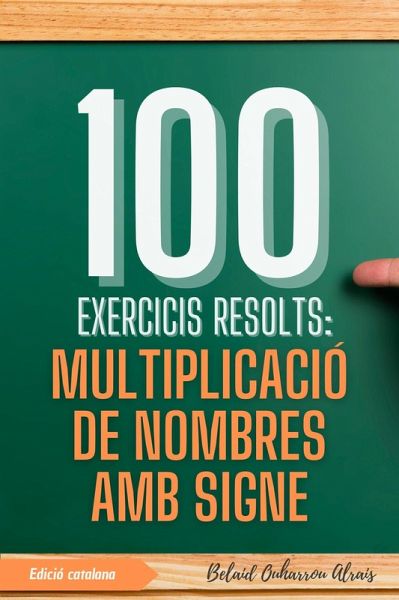 100 Exercicis Resolts: Multiplicació de Nombres amb Signe (100 Exercicis Resolts - Sèrie de Pràctica Matemàtica, #2) (eBook, ePUB) 100 Exercicis Resolts: Multiplicació de Nombres amb Signe (100 Exercicis Resolts - Sèrie de Pràctica Matemàtica, #2) (eBook, ePUB)