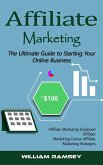 Affiliate Marketing: The Ultimate Guide to Starting Your Online Business (Affiliate Marketing Explained Affiliate Marketing Course Affiliate Marketing Strategies) (eBook, ePUB) Affiliate Marketing: The Ultimate Guide to Starting Your Online Business (Affiliate Marketing Explained Affiliate Marketing Course Affiliate Marketing Strategies) (eBook, ePUB)