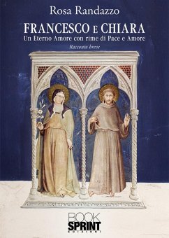 Francesco e Chiara (eBook, ePUB) - Randazzo, Rosa Francesco e Chiara (eBook, ePUB) - Randazzo, Rosa