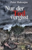 Nur der Tod vergisst Nur der Tod vergisst
