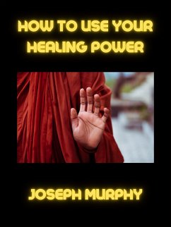 How to use your healing power (eBook, ePUB) - MURPHY, JOSEPH
