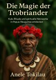 Die Magie der Trobriander (eBook, ePUB) Die Magie der Trobriander (eBook, ePUB)