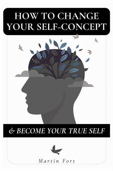 How To Change Your Self-concept & Become Your True Self (eBook, ePUB)