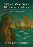 Waka Wairua - Die Kanus der Ahnen (eBook, ePUB) Waka Wairua - Die Kanus der Ahnen (eBook, ePUB)